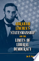 Abraham Lincoln's statesmanship and the limits of liberal democracy /