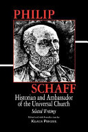 Philip Schaff, historian and ambassador of the universal church : selected writings /