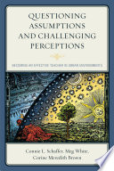 Questioning assumptions and challenging perceptions : becoming an effective teacher in urban environments /