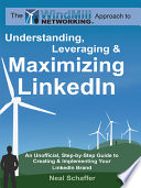 The Windmill Networking approach to understanding, leveraging & maximizing LinkedIn : an unofficial, step-by-step guide to creating & implementing your LinkedIn brand : social networking in a Web 2.0 world /