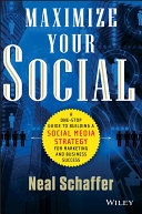 Maximize your social : a one-stop guide to building a social media strategy for marketing and business success /