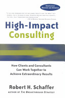 High-impact consulting : how clients and consultants can work together to achieve extraordinary results /