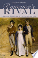 Romance's rival : familiar marriage in Victorian fiction /