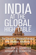 India at the global high table : the quest for regional primacy and strategic autonomy /