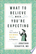 What to believe when you're expecting : a new look at old wives' tales in pregnancy /