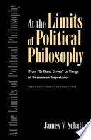 At the limits of political philosophy : from "brilliant errors" to things of uncommon importance /