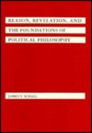 Reason, revelation, and the foundations of political philosophy /