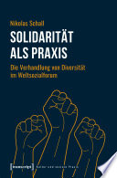 Solidarität als Praxis Die Verhandlung von Diversität im Weltsozialforum.