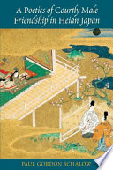 A poetics of courtly male friendship in Heian Japan /