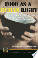 Food as a human right : combatting global hunger and forging a path to food sovereignty /