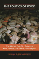 The politics of food : the global conflict between food security and food sovereignty /