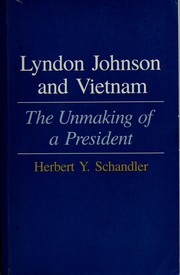 The unmaking of a president : Lyndon Johnson and Vietnam /