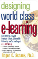Designing world class e-learning : how IBM, GE, Harvard Business School, and Columbia University are succeeding at e-learning /