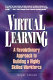 Virtual learning : a revolutionary approach to building a highly skilled workforce /