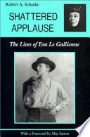 Shattered applause : the lives of Eva Le Gallienne /