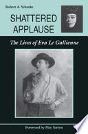 Shattered applause : the lives of Eva Le Gallienne /