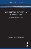 Peripheral actors in journalism : deviating from the norm? /