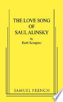 The love song of Saul Alinsky : an entertainment in two acts based on his life /