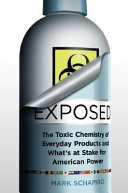 Exposed : the toxic chemistry of everyday products : who's at risk and what's at stake for American power /