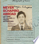 Meyer Schapiro abroad : letters to Lillian and travel notebooks /