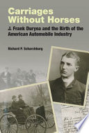 Carriages without horses : J. Frank Duryea and the birth of the American automobile industry /