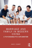 Marriage and family in modern China : a psychoanalytic exploration /