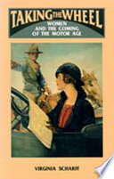 Taking the wheel : women and the coming of the motor age /