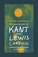 The nonsense of Kant and Lewis Carroll : unexpected essays on philosophy, art, life, and death /