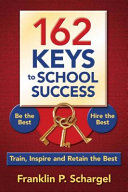 162 keys to school success : be the best, hire the best, train, inspire and retain the best /