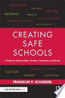 Creating safe schools : a guide for school leaders, teachers, counselors, and parents /