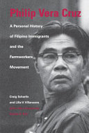 Philip Vera Cruz : a personal history of Filipino immigrants and the Farmworkers movement /