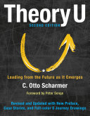 Theory U : leading from the future as it emerges : the social technology of presencing /