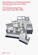 Hans Scharoun and the evolution of small apartment floor plans : the residential high-rises Romeo and Julia, 1954-1959 /