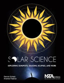 Solar science : exploring sunspots, seasons, eclipses, and more /