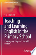 Teaching and Learning English in the Primary School : Interlanguage Pragmatics in the EFL Context  /