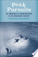 Peak pursuits : the emergence of mountaineering in the nineteenth century /