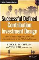 Successful defined contribution investment design : how to align target-date, core, and income strategies to the PRICE of retirement /