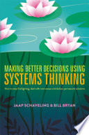 Making better decisions using systems thinking : how to stop firefighting, deal with root causes and deliver permanent solutions /