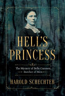 Hell's princess : the mystery of Belle Gunness, butcher of men /