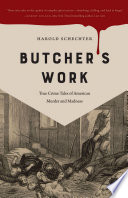 Butcher's work : true crime tales of American murder and madness /