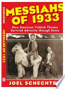 Messiahs of 1933 : how American Yiddish theatre survived adversity through satire /