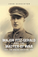 Major Fitz-Gerald and the matter of war : an Anzac archive /