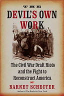 The devil's own work : the Civil War draft riots and the fight to reconstruct America /