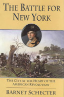 The battle for New York : the city at the heart of the American revolution /