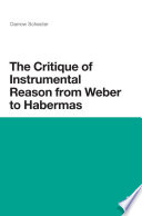 The critique of instrumental reason from Weber to Habermas /