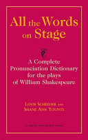 All the words on stage : a complete pronunciation dictionary for the plays of William Shakespeare  /