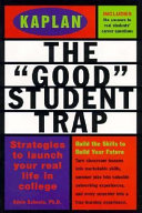 The "good" student trap : strategies to launch your real life in college /