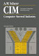 CIM : computer integrated manufacturing : computer steered industry /