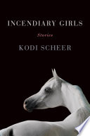 Incendiary girls : stories /