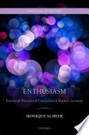 Enthusiasm : emotional practices of conviction in modern Germany /